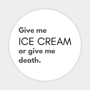 Give Me Ice Cream or Give Me Death Magnet